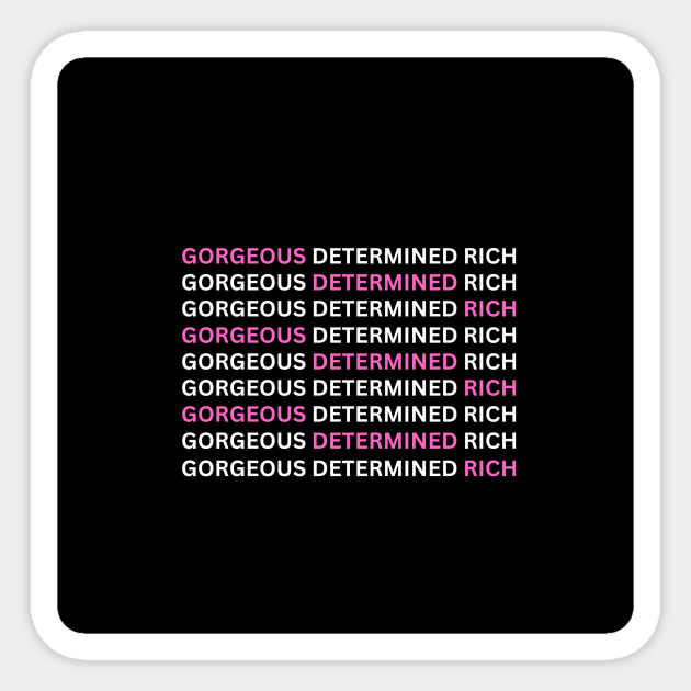 Gorgeous, Determined and Rich Sticker by nicole torrens